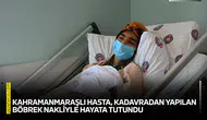 Kahramanmaraşlı hasta, kadavradan yapılan böbrek nakliyle hayata tutundu