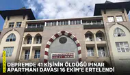Depremde 41 kişinin öldüğü Pınar Apartmanı davası 16 Ekim’e ertelendi