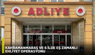 Kahramanmaraş ve 6 ilde eş zamanlı ehliyet operasyonu