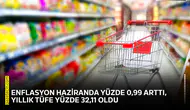 Enflasyon haziranda yüzde 0,99 arttı, yıllık tüfe yüzde 32,11 oldu
