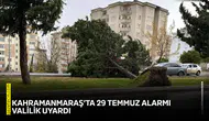 Kahramanmaraş’ta 29 Temmuz alarmı: Valilik uyardı