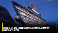İSO ikinci 500 listesinde Kahramanmaraş damga vurdu