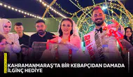 Kahramanmaraş'ta bir kebapçıdan damada ilginç hediye
