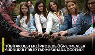 TÜBİTAK destekli projede öğretmenler sürdürülebilir tarımı sahada öğrendi