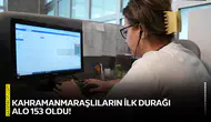 Kahramanmaraşlıların İlk Durağı ALO 153 oldu!