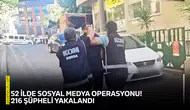 52 ilde sosyal medya operasyonu! 216 şüpheli yakalandı