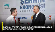 Başkan Toptaş, “Onikişubat, Kahramanmaraş ekonomisinin lokomotifidir”