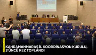 Kahramanmaraş İl Koordinasyon Kurulu, 3’üncü kez toplandı