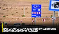 Kahramanmaraş'ta 30 koridorda elektronik denetim 1 Ağustos'ta başlıyor