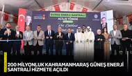 200 milyonluk Kahramanmaraş Güneş Enerji Santrali hizmete açıldı