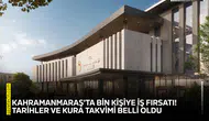 Kahramanmaraş'ta bin kişiye iş fırsatı! Takvim açıklandı