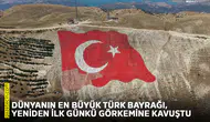 Dünyanın en büyük Türk Bayrağı, yeniden ilk günkü görkemine kavuştu