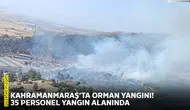 Kahramanmaraş’ta orman yangını! 35 personel yangın alanında