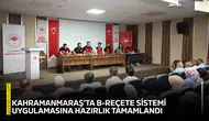 Kahramanmaraş'ta B-Reçete Sistemi Uygulamasına hazırlık tamamlandı