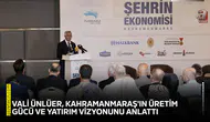 Vali Ünlüer, Kahramanmaraş'ın üretim gücü ve yatırım vizyonunu anlattı