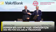 Deprem bölgesi ve yeşil dönüşüm için 300 milyon dolarlık finansman