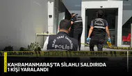 Kahramanmaraş'ta silahlı saldırıda 1 kişi yaralandı