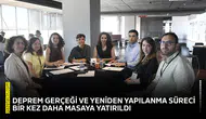 Deprem gerçeği ve yeniden yapılanma süreci bir kez daha masaya yatırıldı