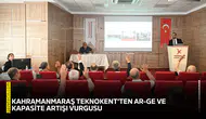 Kahramanmaraş Teknokent’ten Ar-Ge ve kapasite artışı vurgusu