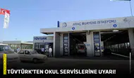 TÜVTÜRK'ten okul servislerine uyarı!