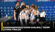 Kahramanmaraş Kadın Goalball Takımı çeyrek finalde
