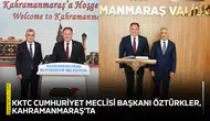KKTC Cumhuriyet Meclisi Başkanı Öztürkler, Kahramanmaraş'ta