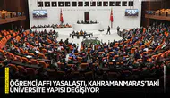 Öğrenci affı yasalaştı, Kahramanmaraş'taki üniversite yapısı değişiyor