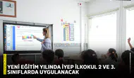 Yeni eğitim yılında İYEP ilkokul 2 ve 3. sınıflarda uygulanacak