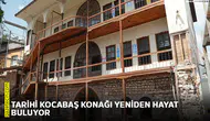 Tarihi Kocabaş Konağı yeniden hayat buluyor