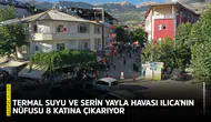 Termal suyu ve serin yayla havası Ilıca'nın nüfusu 8 katına çıkarıyor