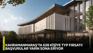 Kahramanmaraş’ta 628 kişiye TYP fırsatı! Başvurular yarın sona eriyor