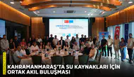 Kahramanmaraş'ta su kaynakları için ortak akıl buluşması