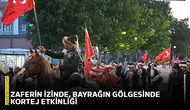 Zaferin izinde, bayrağın gölgesinde kortej etkinliği