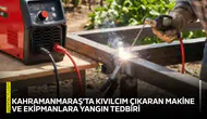 Kahramanmaraş’ta kıvılcım çıkaran makine ve ekipmanlara yangın tedbiri
