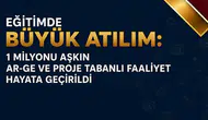 Eğitimde 1 milyonu aşkın Ar-Ge ve proje faaliyeti hayata geçirildi