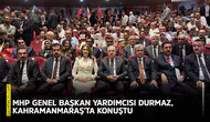 MHP Genel Başkan Yardımcısı Durmaz, Kahramanmaraş'ta konuştu