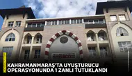 Kahramanmaraş'ta uyuşturucu operasyonunda 1 zanlı tutuklandı