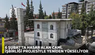 6 Şubat’ta hasar alan cami işbirliği projesiyle yeniden yükseliyor