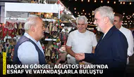Başkan Görgel, Ağustos Fuarı’nda esnaf ve vatandaşlarla buluştu