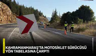 Kahramanmaraş'ta motosiklet sürücüsü yön tabelasına çarptı