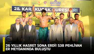 26 yıllık hasret sona erdi! 538 pehlivan er meydanında buluştu