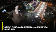 Şarkıcı Funda Arar Kahramanmaraş'ta sahne aldı! 100 bin kişi izledi