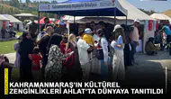 Kahramanmaraş’ın kültürel zenginlikleri Ahlat’ta dünyaya tanıtıldı