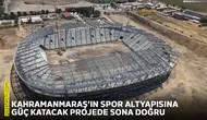 Kahramanmaraş’ın spor altyapısına güç katacak projede sona doğru