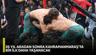 26 yıl aradan sonra Kahramanmaraş’ta bir ilk daha yaşanacak