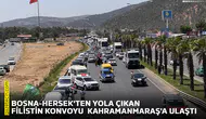 Bosna-Hersek'ten yola çıkan Filistin Konvoyu Kahramanmaraş'a ulaştı