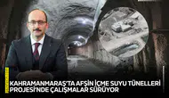 Kahramanmaraş’ta Afşin içme Suyu Tünelleri Projesi’nde çalışmalar sürüyor