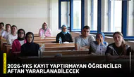 2026-YKS kayıt yaptırmayan öğrenciler aftan yararlanabilecek