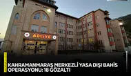 Kahramanmaraş merkezli yasa dışı bahis operasyonu: 18 gözaltı