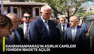 Kahramanmaraş’ın asırlık camileri yeniden ibadete açıldı